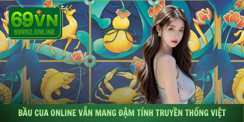 Bầu Cua Online vẫn mang đậm tính truyền thống Việt