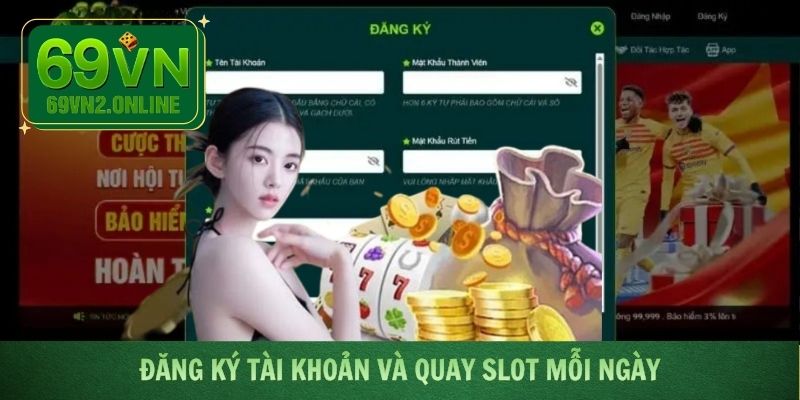 Đăng ký tài khoản và quay slot mỗi ngày
