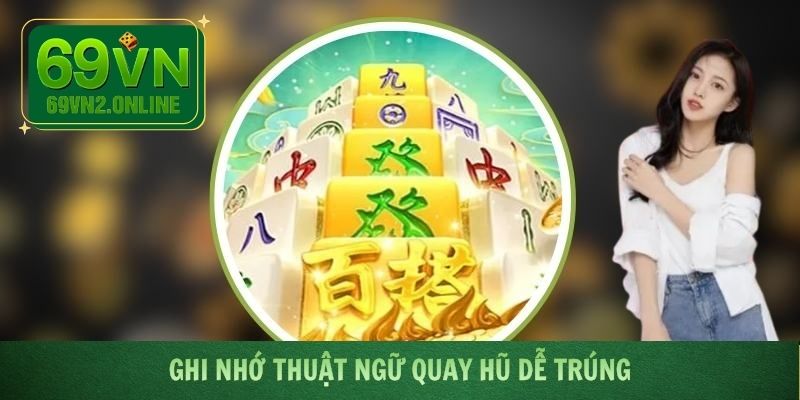 Ghi nhớ thuật ngữ quay hũ dễ trúng