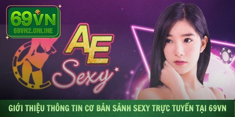 Giới thiệu đôi nét về sảnh Sexy trực tuyến tại 69VN
