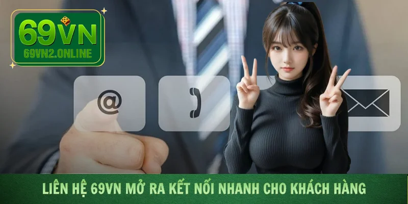 Liên hệ 69VN mở ra kết nối nhanh cho khách hàng
