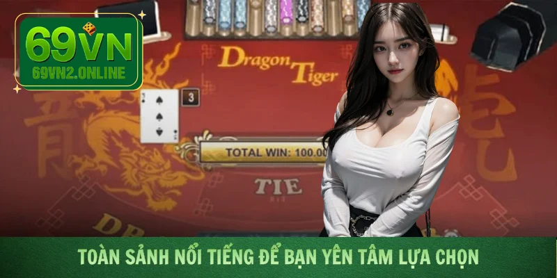 Toàn sảnh nổi tiếng để bạn yên tâm lựa chọn